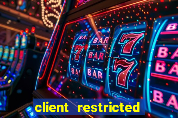 client restricted for action withdraw